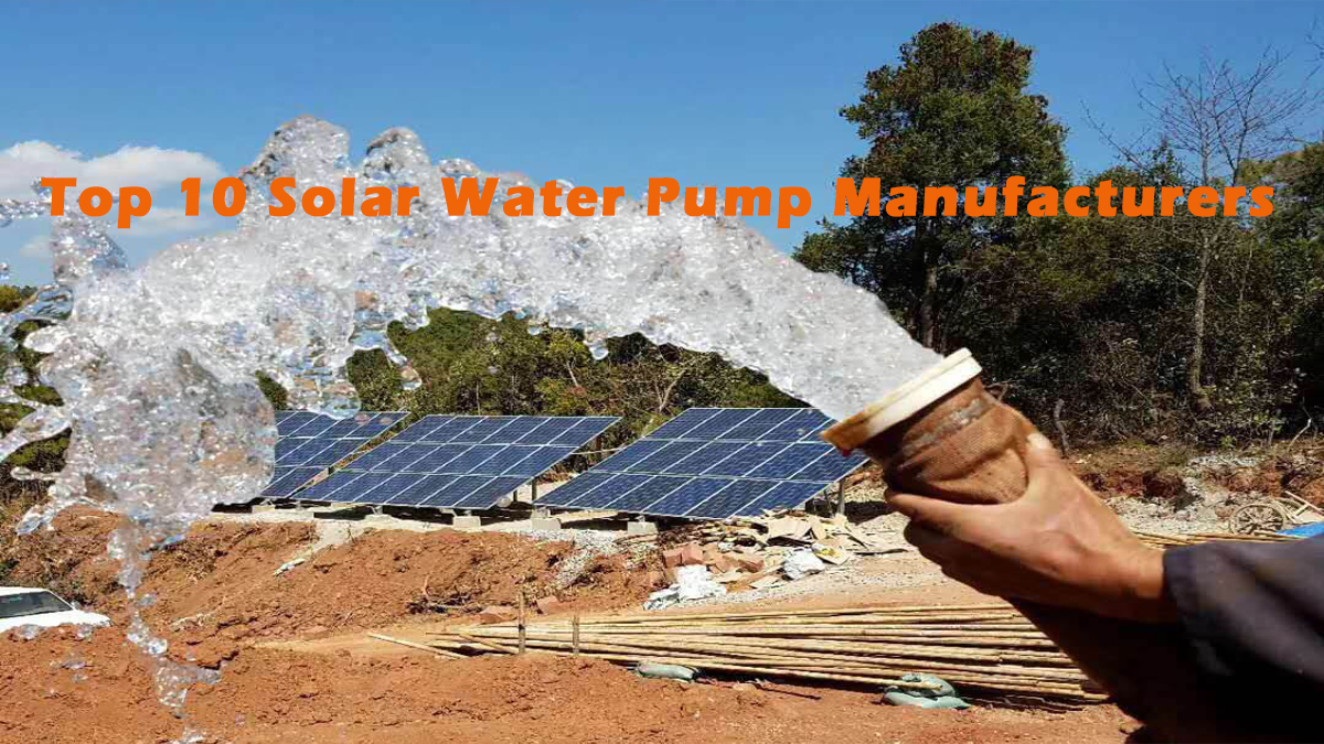 Top 10 Solar Water Pump Manufacturers