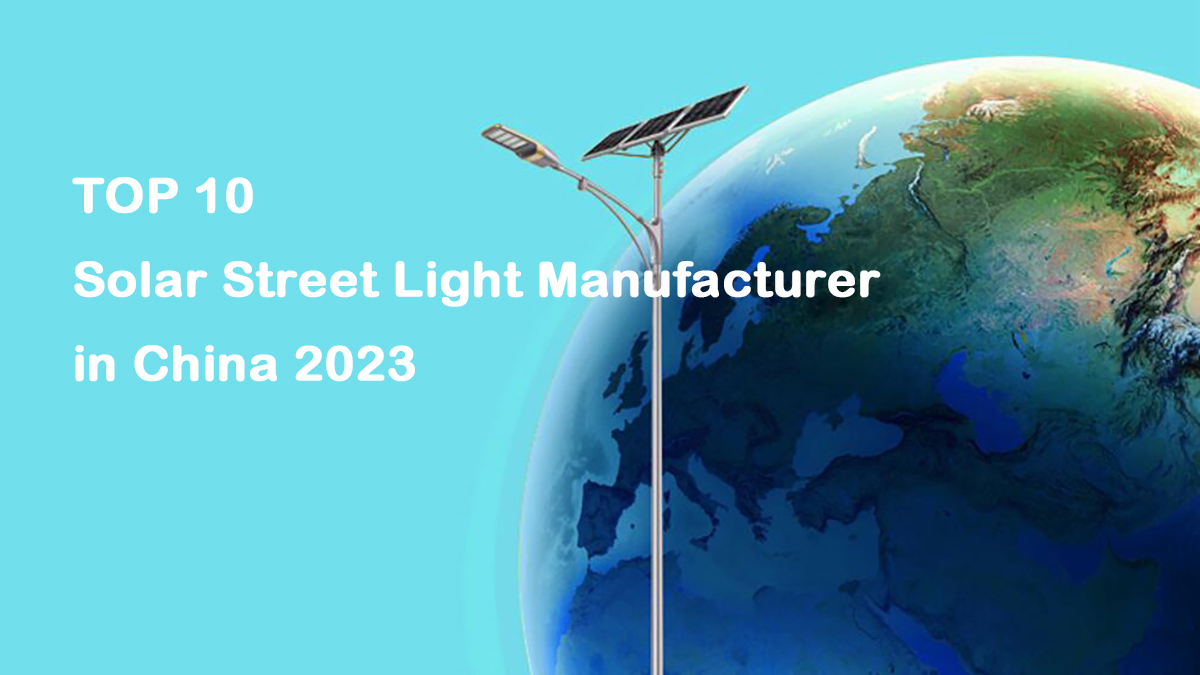 China TOP 10 Solar Street Light Manufacturer